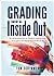 Grading From the Inside Out: Bringing Accuracy to Student Assessment Through a Standards-Based Mindset (How to Give Students Full Credit for Their Knowledge)