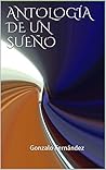 ANTOLOGÍA DE UN SUEÑO by Gonzalo Fernández