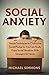Social Anxiety: Simple Techniques to Overcome Social Phobia so You Can Finally Enjoy Social Situations with Strangers & Friends (Social Anxiety Disorder, ... Anxiety and Depression, Anxiety Workbook)