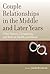 Couple Relationships in the Middle and Later Years: Their Nature, Complexity, and Role in Health and Illness