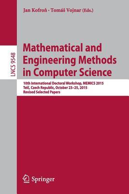 Mathematical and Engineering Methods in Computer Science: 10th International Doctoral Workshop, MEMICS 2015, Telč, Czech Republic, October 23-25, ... Papers (Programming and Software Engineering)