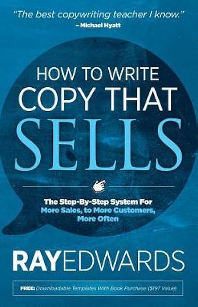 How to Write Copy That Sells: The Step-By-Step System for More Sales, to More Customers, More Often