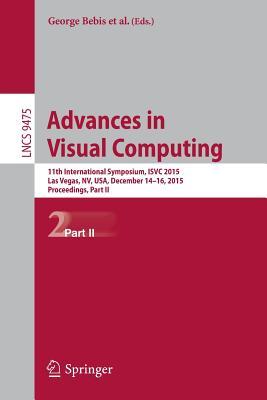 Advances in Visual Computing: 11th International Symposium, ISVC 2015, Las Vegas, NV, USA, December 14-16, 2015, Proceedings, Part II (Lecture Notes in Computer Science, 9475)