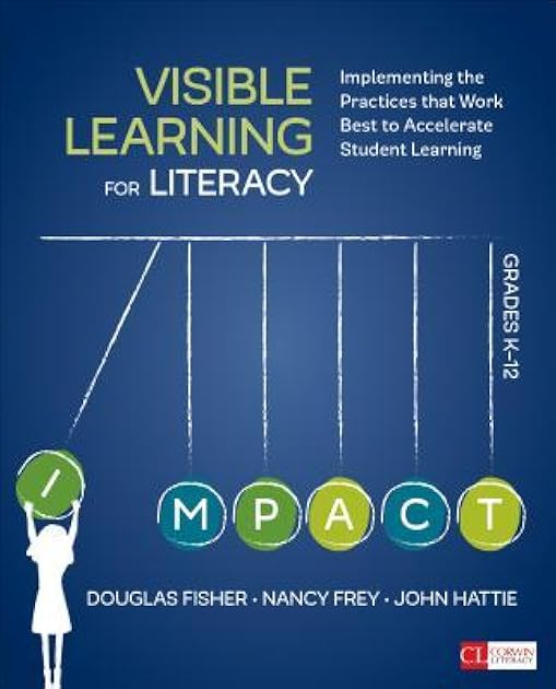 Visible Learning for Literacy, Grades K-12: Implementing the Practices That Work Best to Accelerate Student Learning (Corwin Literacy)