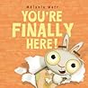 You're Finally Here! by Mélanie Watt