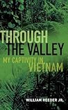 Through the Valley: My Captivity in Vietnam Through the Valley: My Captivity in Vietnam