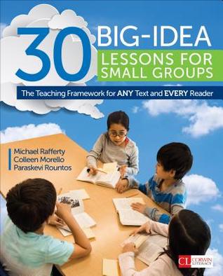 30 Big-Idea Lessons for Small Groups: The Teaching Framework for ANY Text and EVERY Reader