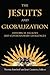 The Jesuits and Globalization: Historical Legacies and Contemporary Challenges