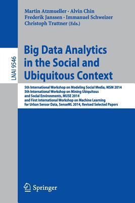 Big Data Analytics in the Social and Ubiquitous Context: 5th International Workshop on Modeling Social Media, MSM 2014, 5th International Workshop on ... (Lecture Notes in Artificial Intelligence)