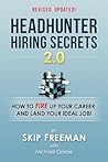 Headhunter Hiring Secrets 2.0: How to FIRE Up Your Career and Land Your IDEAL Job!