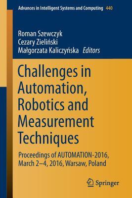Challenges in Automation, Robotics and Measurement Techniques: Proceedings of AUTOMATION-2016, March 2-4, 2016, Warsaw, Poland (Advances in Intelligent Systems and Computing, 440)