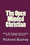 The Open Minded Christian: How to Engage Charitably With Fellow Sinners