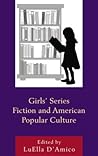 Girls' Series Fiction and American Popular Culture by Luella D'Amico Girls' Series Fiction and American Popular Culture by Luella D'Amico