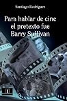 Para hablar de cine el pretexto fue Barry Sullivan (Spanish Edition)