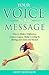 Your Voice Your Message: How to Make a Difference, Leave a Legacy, Make a Living by Sharing your Story and Passion