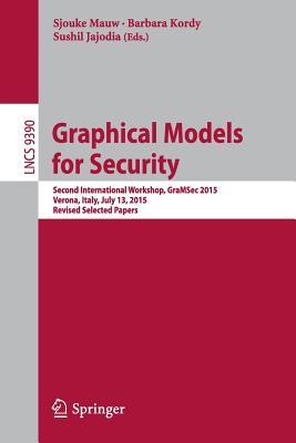 Graphical Models for Security: Second International Workshop, GraMSec 2015, Verona, Italy, July 13, 2015, Revised Selected Papers (Security and Cryptology)