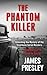 The Phantom Killer: Unlocking the Mystery of the Texarkana Serial Murders: The Story of a Town in Terror