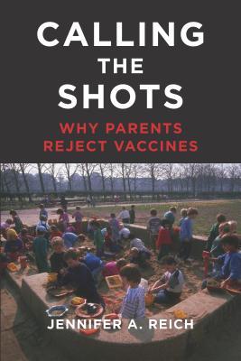 Calling the Shots: Why Parents Reject Vaccines (Hardcover)