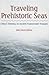 Traveling Prehistoric Seas:...
