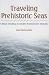 Traveling Prehistoric Seas: Critical Thinking on Ancient Transoceanic Voyages