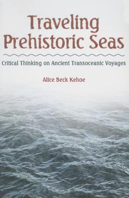 Traveling Prehistoric Seas: Critical Thinking on Ancient Transoceanic Voyages (Paperback)