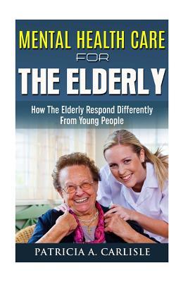 Mental Health Care For The Elderly: How They Respond Differently From Young People (mental health care, counseling elderly, young people, sustain, mental illness, disorder, care)
