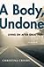 A Body, Undone: Living On A...