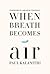 When Breath Becomes Air