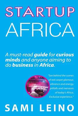 Startup Africa: A must-read guide for curious minds and anyone aiming to do business in Africa