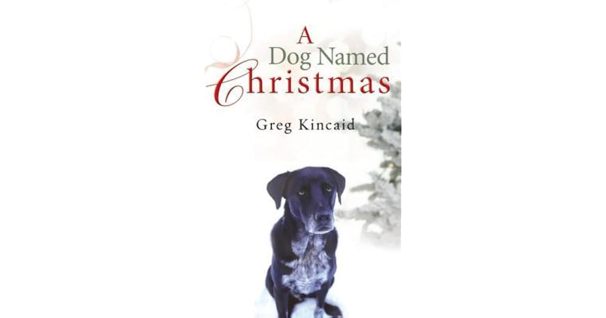 A Dog Named Christmas by Greg Kincaid