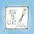How to Live
