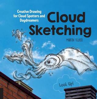 Cloud Sketching: Creative Drawing for Cloud Spotters and Daydreamers - Look Up! (Flexibound)
