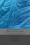 Biomimicry in Organizations: Drawing inspiration from nature to find new efficient, effective and sustainable ways of managing business Biomimicry in Organizations: Drawing inspiration from nature to find new efficient, effective and sustainable ways of managing business