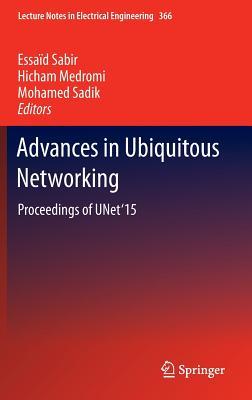 Advances in Ubiquitous Networking: Proceedings of the UNet’15 (Lecture Notes in Electrical Engineering, 366)