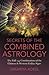 Secrets of the Combined Astrology: The Full 144 Combinations of the Chinese & Western Zodiac Signs