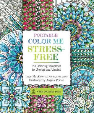 Portable Color Me Stress-Free: 70 Coloring Templates to Unplug and Unwind (Volume 11) (A Zen Coloring Book, 11)
