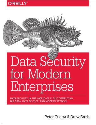 Data Security for Modern Enterprises: Data Security in the World of Cloud Computing, Big Data, Data Science, and Modern Attacks
