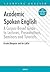 Academic Spoken English: A Corpus-Based Guide to Lectures, Presentations, Seminars and Tutorials
