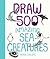 Draw 500 Amazing Sea Creatures: A Sketchbook for Artists, Designers, and Doodlers