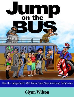 Jump On The Bus: How the Independent Web Press Could Save American Democracy