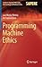 Programming Machine Ethics (Studies in Applied Philosophy, Epistemology and Rational Ethics, 26)