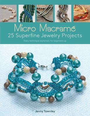 Micro Macramé: 25 Superfine Jewelry Projects: Every Technique Explained, for Beginners Up (Paperback)