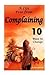 Complaining: A Life Free from Complaining (No Complaining, Complaints, Don't Complain, No More Complaining, Complainers, Complainer, Happier Life, Happy Life, Complaint Free Life)