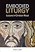Embodied Liturgy: Lessons i...
