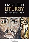 Embodied Liturgy: Lessons in Christian Ritual