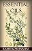 Essential Oils: The Ultimate Guide to Essential Oils, Natural Herbal Remedies, Alternative Therapies, and Aromatherapy (Essential Oils 101, Essential Oils ... Medicine Guide, Respiratory Therapy 101)