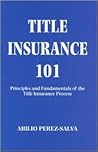 Title Insurance 101: Principles and Fundamentals of the Title Insurance Process