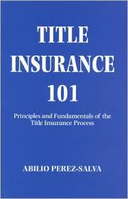 Title Insurance 101: Principles and Fundamentals of the Title Insurance Process