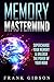 Memory: Mastermind - Supercharge Your Memory & Unleash The Power Of Your Mind To Maximize Productivity, Focus & Intelligence
