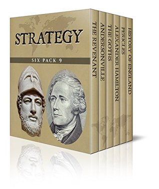 Strategy Six Pack 9 – The Revenant Hugh Glass, Andersonville, The Goths, Alexander Hamilton, Pericles and A Short History of England (Illustrated)